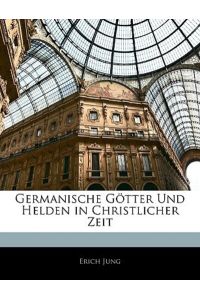 Jung, E: Germanische Götter und Helden in christlicher Zeit.