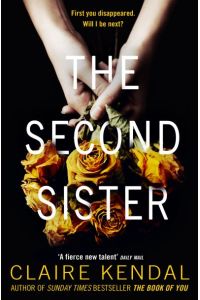 The Second Sister: The Exciting New Psychological Thriller from Sunday Times Bestselling Author Claire Kendal