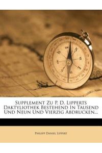 Supplement zu Philipp Daniel Lipperts Dacktyliothek bestehend in Tausend und Neun und Vierzig Abdrücken.