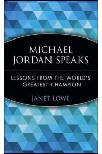 Michael Jordan Speaks  - Lessons from the World`s Greatest Champion