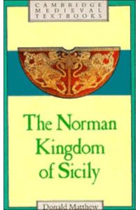 The Norman Kingdom of Sicily (Cambridge Medieval Textbooks)