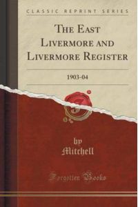The East Livermore and Livermore Register: 1903-04 (Classic Reprint)