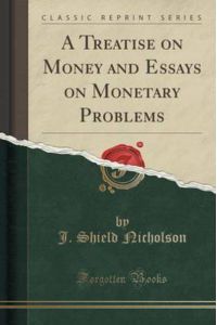 Nicholson, J: Treatise on Money and Essays on Monetary Probl
