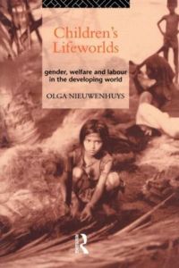 Children`s Lifeworlds: Gender, Welfare and Labour in the Developing World