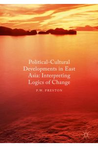 Political Cultural Developments in East Asia  - Interpreting Logics of Change