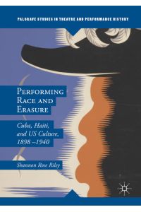 Performing Race and Erasure  - Cuba, Haiti, and US Culture, 1898–1940