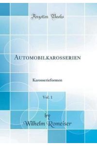 Automobilkarosserien, Vol. 1: Karosserieformen (Classic Reprint)
