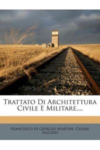 Trattato Di Architettura Civile E Militare, . . .