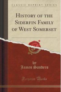 History of the Siderfin Family of West Somerset (Classic Reprint)
