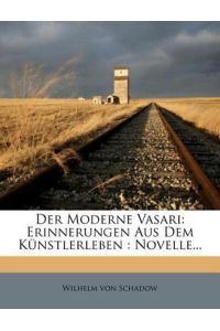 Schadow, W: Der moderne Vasari: Erinnerungen aus dem Künstle: Erinnerungen Aus Dem Kunstlerleben.
