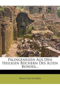 Schober, F: Palingenesien aus den heiligen Büchern des alten