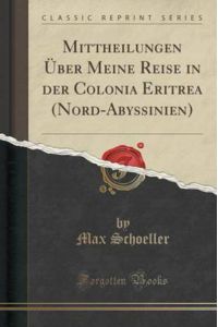 Mittheilungen Über Meine Reise in Der Colonia Eritrea (Nord-Abyssinien) (Classic Reprint)