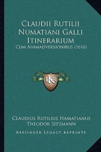Claudii Rutilii Numatiani Galli Itinerarium: Cum Animadversionibus (1616)