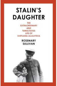 Stalin`s Daughter: The Extraordinary and Tumultuous Life of Svetlana Stalina