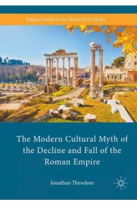 The Modern Cultural Myth of the Decline and Fall of the Roman Empire