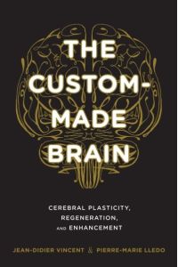Vincent, J: Custom-Made Brain: Cerebral Plasticity, Regeneration, and Enhancement