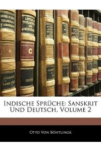 Von Böhtlingk, O: Indische Sprüche: Sanskrit und Deutsch.