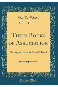 Their Books of Association: Catalogued, Compiled, and Collated (Classic Reprint)