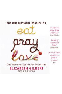 Eat, Pray, Love  - One Woman`s Search for Everything
