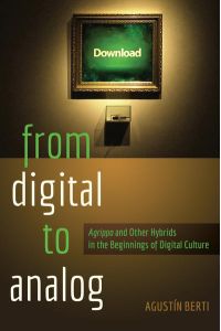 From Digital to Analog  - «Agrippa» and Other Hybrids in the Beginnings of Digital Culture