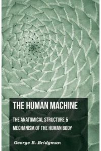 The Human Machine - The Anatomical Structure & Mechanism Of The Human Body
