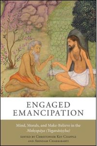 Chapple, C: Engaged Emancipation: Mind, Morals, and Make-Believe in the Moksopaya (Yogavasistha)