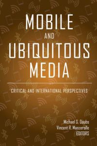 Mobile and Ubiquitous Media  - Critical and International Perspectives