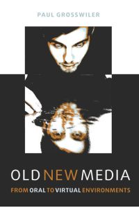 Old New Media  - From Oral to Virtual Environments