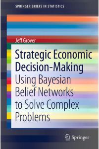 Strategic Economic Decision-Making  - Using Bayesian Belief Networks to Solve Complex Problems