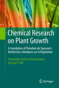 Chemical Research on Plant Growth  - A translation of Théodore de Saussure`s Recherches chimiques sur la Végétation by Jane F. Hill