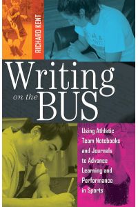 Writing on the Bus  - Using Athletic Team Notebooks and Journals to Advance Learning and Performance in Sports- Published in cooperation with the National Writing Project