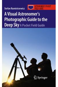 A Visual Astronomer`s Photographic Guide to the Deep Sky  - A Pocket Field Guide
