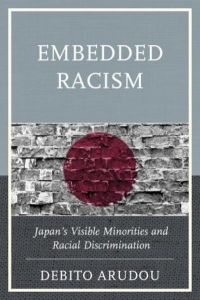 Embedded Racism: Japan`s Visible Minorities and Racial Discrimination