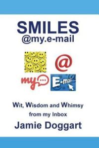 Smiles@my. e-mail: A collection of Wit, Wisdom and Whimsy from my e-mail inbox.