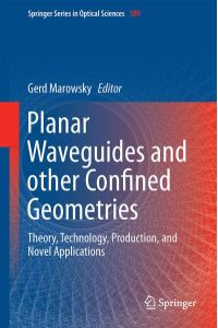 Planar Waveguides and other Confined Geometries  - Theory, Technology, Production, and Novel Applications