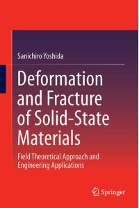 Deformation and Fracture of Solid-State Materials  - Field Theoretical Approach and Engineering Applications