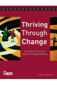 Biech, E: Thriving Through Change: A Leader`s Practical Guide to Change Mastery