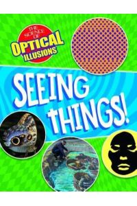 SEEING THINGS (The Science of Optical Illusions)