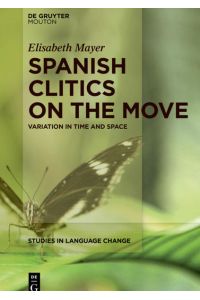 Spanish Clitics on the Move  - Variation in Time and Space