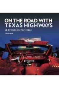 On the Road with Texas Highways: A Tribute to True Texas