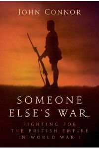Someone Else’s War: Fighting for the British Empire in World War I