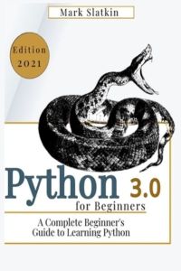 Python for Beginners: A Complete Beginner`s Guide to Learn Python 3. 0 quickly