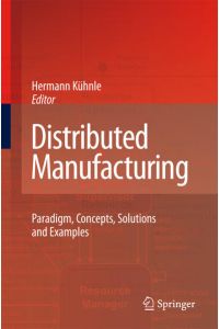 Distributed Manufacturing  - Paradigm, Concepts, Solutions and Examples