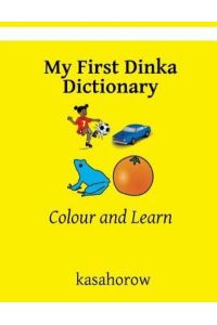 My First Dinka Dictionary: Colour and Learn (Dinka kasahorow)
