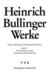 Bullinger, Heinrich: Werke  - Abt. 3: Theologische Schriften. Bd. 7: Kommentar zu den neutestamentlichen Briefen / Gal – Eph – Phil – Kol