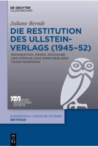 Die Restitution des Ullstein-Verlags (1945–52)  - Remigration, Ränke, Rückgabe: Der steinige Weg einer Berliner Traditionsfirma