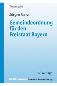 Gemeindeordnung für den Freistaat Bayern  - mit Verwaltungsgemeinschaftsordnung und Kommunalhaushaltsverordnungen