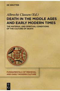 Death in the Middle Ages and Early Modern Times  - The Material and Spiritual Conditions of the Culture of Death