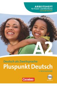 Pluspunkt Deutsch - Der Integrationskurs Deutsch als Zweitsprache - Ausgabe 2009 - A2: Gesamtband  - Arbeitsheft für Frauen- und Elternkurse mit CD