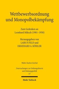 Wettbewerbsordnung und Monopolbekämpfung  - Zum Gedenken an Leonhard Miksch (1901-1950)